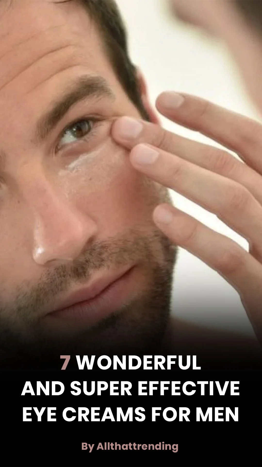 7 super effective eye cream for men - All That Trending